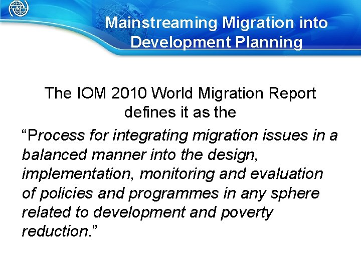 Mainstreaming Migration into Development Planning The IOM 2010 World Migration Report defines it as