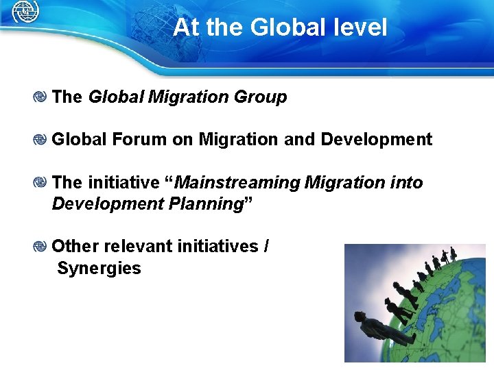 At the Global level The Global Migration Group Global Forum on Migration and Development