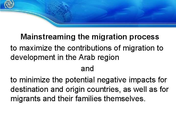 Mainstreaming the migration process to maximize the contributions of migration to development in the