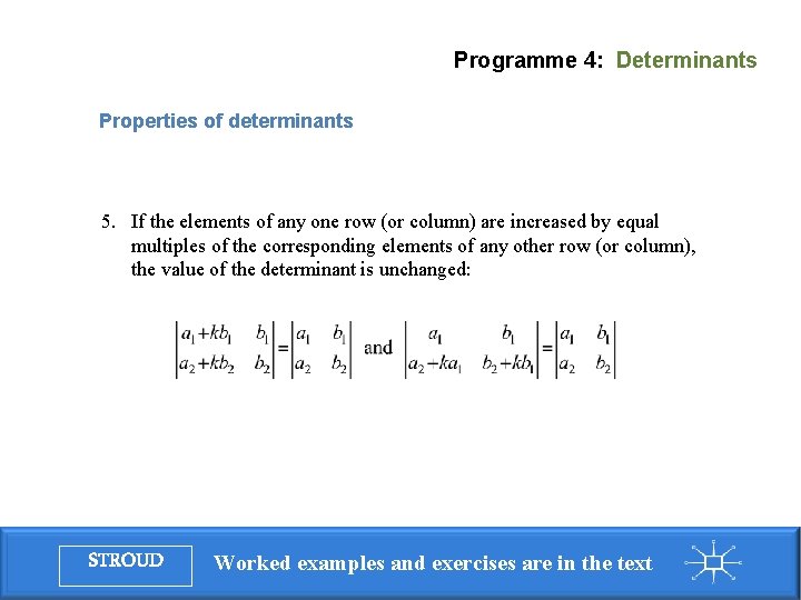 Programme 4: Determinants Properties of determinants 5. If the elements of any one row