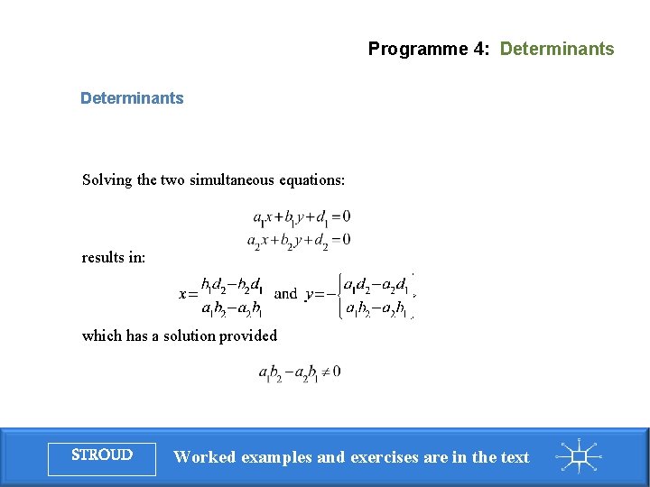 Programme 4: Determinants Solving the two simultaneous equations: results in: which has a solution