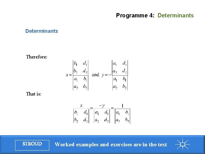 Programme 4: Determinants Therefore: That is: STROUD Worked examples and exercises are in the