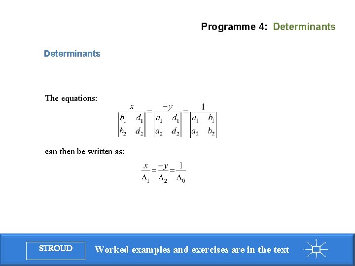 Programme 4: Determinants The equations: can then be written as: STROUD Worked examples and