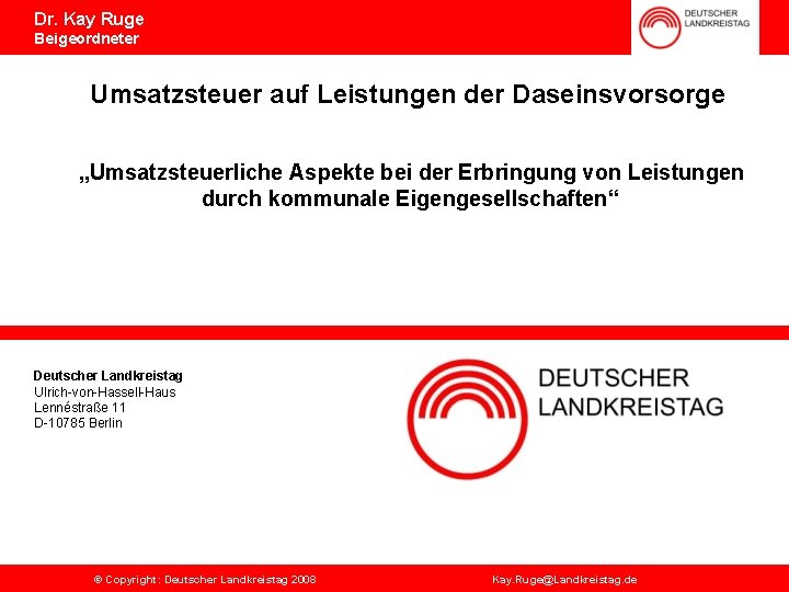 Dr. Kay Ruge Beigeordneter Umsatzsteuer auf Leistungen der Daseinsvorsorge „Umsatzsteuerliche Aspekte bei der Erbringung