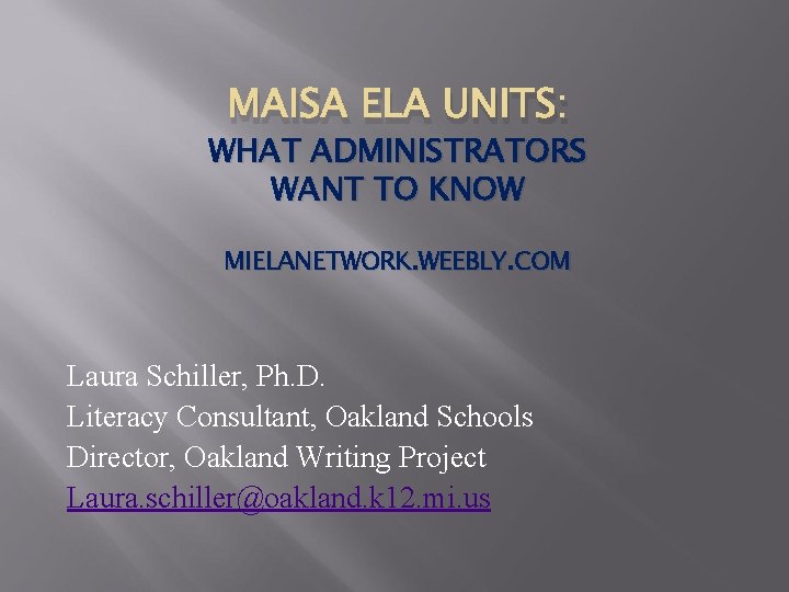 MAISA ELA UNITS: WHAT ADMINISTRATORS WANT TO KNOW MIELANETWORK. WEEBLY. COM Laura Schiller, Ph.