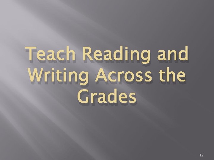 Teach Reading and Writing Across the Grades 12 