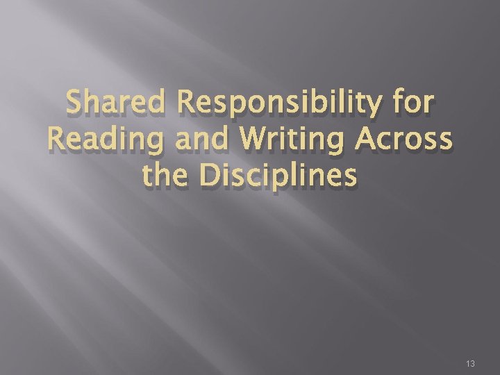 Shared Responsibility for Reading and Writing Across the Disciplines 13 