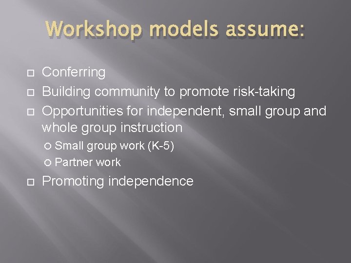 Workshop models assume: Conferring Building community to promote risk-taking Opportunities for independent, small group