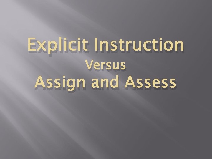 Explicit Instruction Versus Assign and Assess Explicit Instruction Versus Assign and Assess