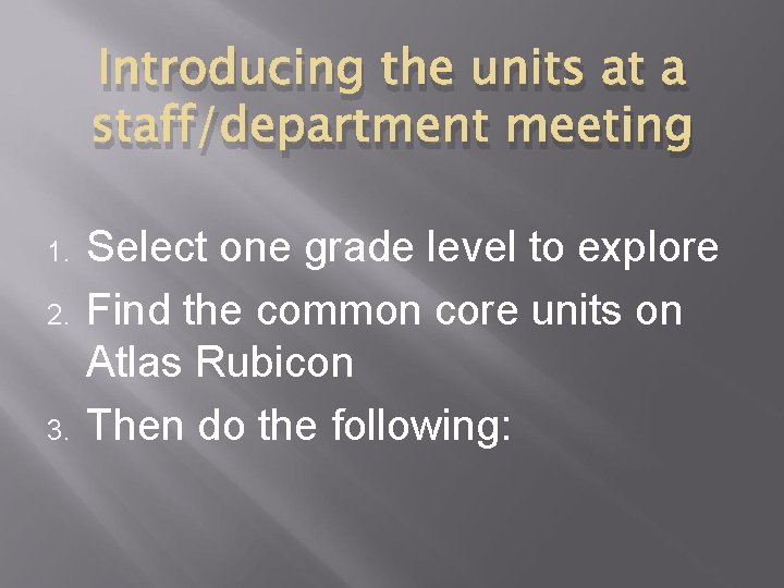 Introducing the units at a staff/department meeting 1. 2. 3. Select one grade level