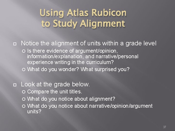 Using Atlas Rubicon to Study Alignment Notice the alignment of units within a grade Using Atlas Rubicon to Study Alignment Notice the alignment of units within a grade