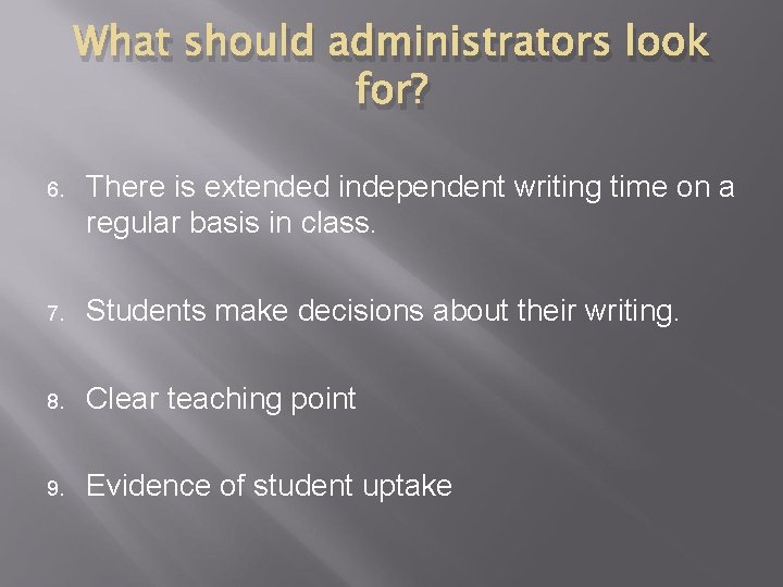 What should administrators look for? 6. There is extended independent writing time on a