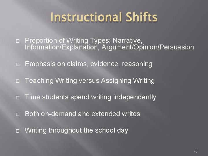 Instructional Shifts Proportion of Writing Types: Narrative, Information/Explanation, Argument/Opinion/Persuasion Emphasis on claims, evidence, reasoning