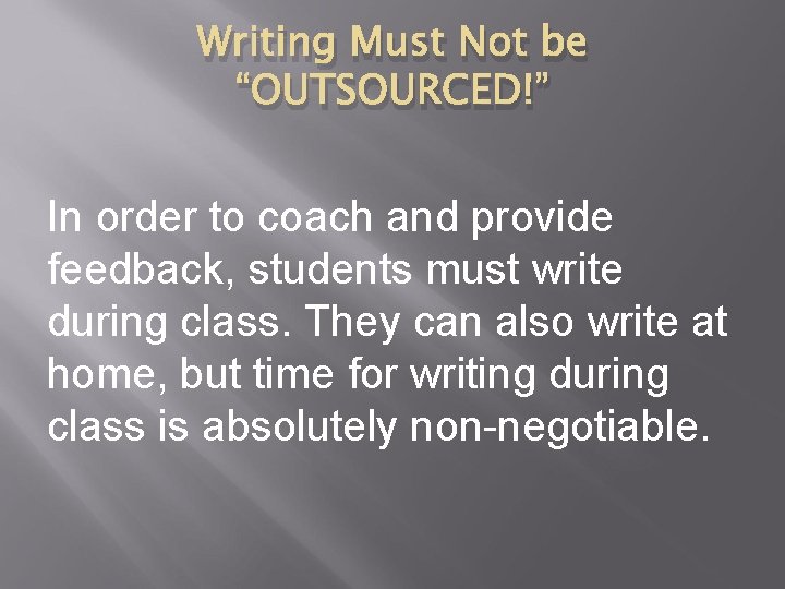 Writing Must Not be “OUTSOURCED!” In order to coach and provide feedback, students must Writing Must Not be “OUTSOURCED!” In order to coach and provide feedback, students must