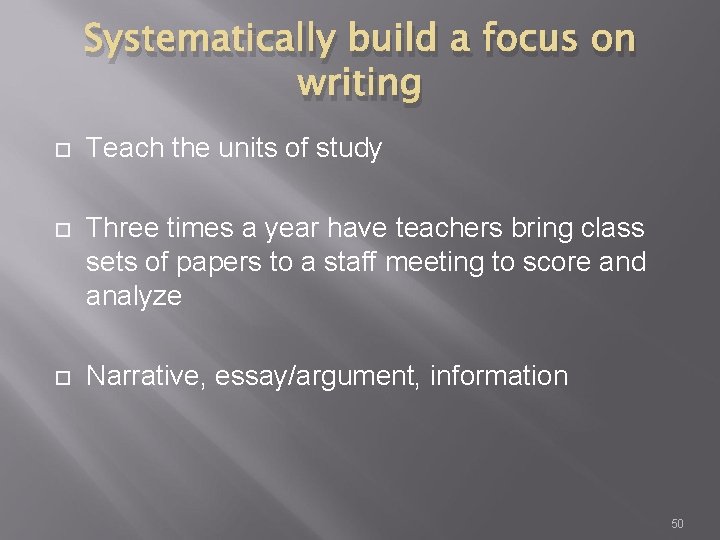 Systematically build a focus on writing Teach the units of study Three times a