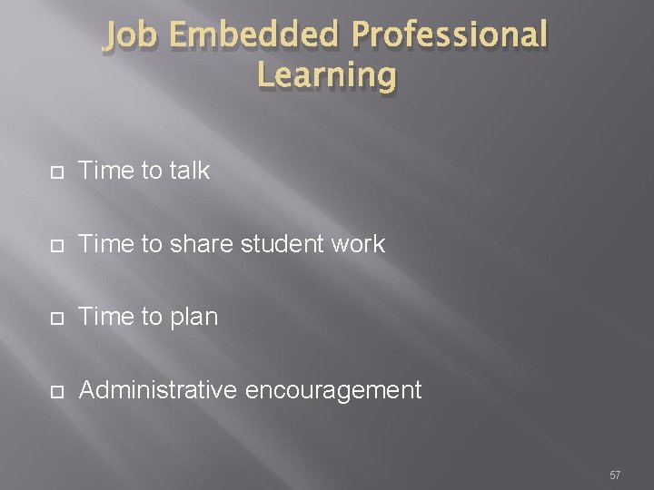 Job Embedded Professional Learning Time to talk Time to share student work Time to