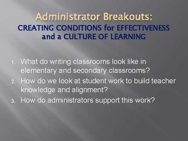 Administrator Breakouts: CREATING CONDITIONS for EFFECTIVENESS and a CULTURE OF LEARNING 1. 2. 3.