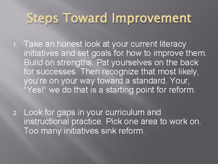 Steps Toward Improvement 1. Take an honest look at your current literacy initiatives and