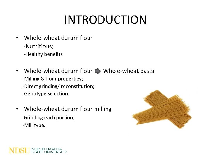 INTRODUCTION • Whole-wheat durum flour -Nutritious; -Healthy benefits. • Whole-wheat durum flour Whole-wheat pasta INTRODUCTION • Whole-wheat durum flour -Nutritious; -Healthy benefits. • Whole-wheat durum flour Whole-wheat pasta
