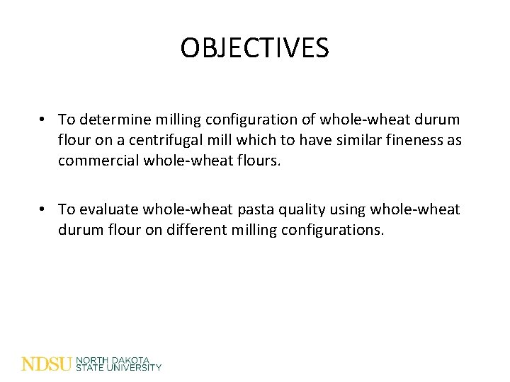 OBJECTIVES • To determine milling configuration of whole-wheat durum flour on a centrifugal mill OBJECTIVES • To determine milling configuration of whole-wheat durum flour on a centrifugal mill