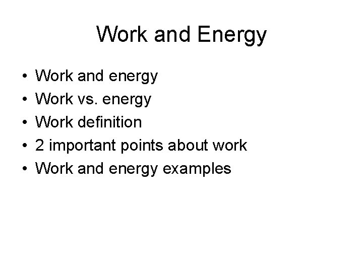 Work and Energy • • • Work and energy Work vs. energy Work definition