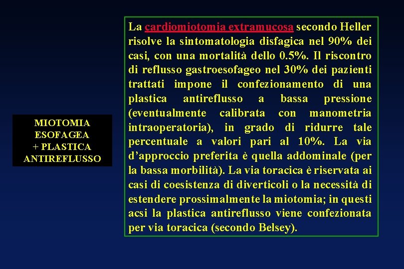MIOTOMIA ESOFAGEA + PLASTICA ANTIREFLUSSO La cardiomiotomia extramucosa secondo Heller risolve la sintomatologia disfagica MIOTOMIA ESOFAGEA + PLASTICA ANTIREFLUSSO La cardiomiotomia extramucosa secondo Heller risolve la sintomatologia disfagica