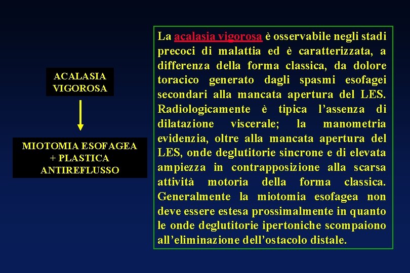 ACALASIA VIGOROSA MIOTOMIA ESOFAGEA + PLASTICA ANTIREFLUSSO La acalasia vigorosa è osservabile negli stadi ACALASIA VIGOROSA MIOTOMIA ESOFAGEA + PLASTICA ANTIREFLUSSO La acalasia vigorosa è osservabile negli stadi