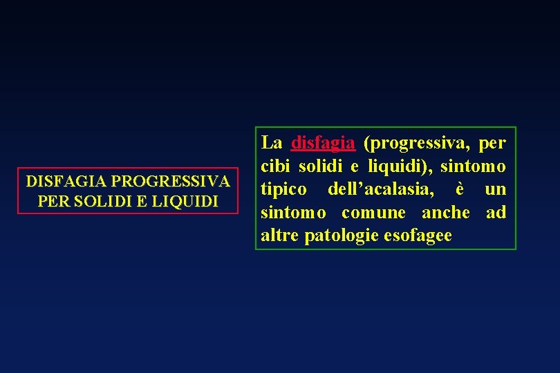 DISFAGIA PROGRESSIVA PER SOLIDI E LIQUIDI La disfagia (progressiva, per cibi solidi e liquidi), DISFAGIA PROGRESSIVA PER SOLIDI E LIQUIDI La disfagia (progressiva, per cibi solidi e liquidi),