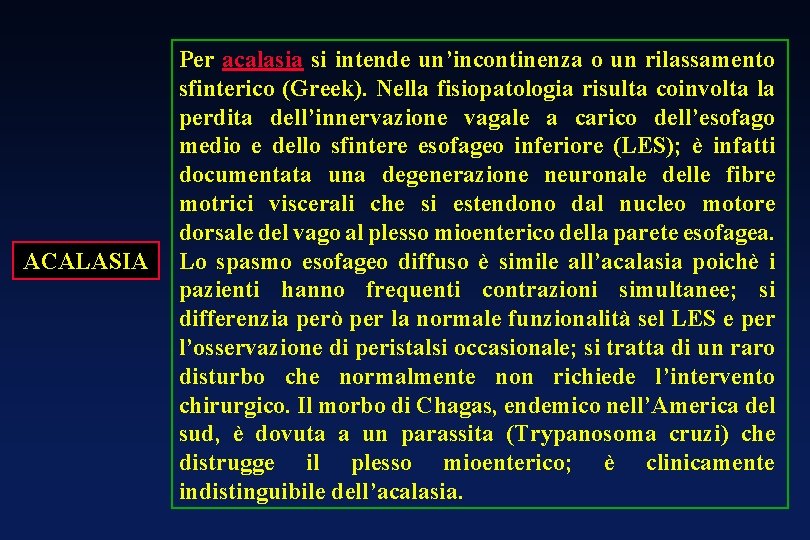 ACALASIA Per acalasia si intende un’incontinenza o un rilassamento sfinterico (Greek). Nella fisiopatologia risulta ACALASIA Per acalasia si intende un’incontinenza o un rilassamento sfinterico (Greek). Nella fisiopatologia risulta