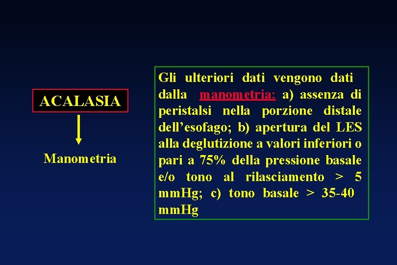 ACALASIA Manometria Gli ulteriori dati vengono dati dalla manometria: a) assenza di peristalsi nella ACALASIA Manometria Gli ulteriori dati vengono dati dalla manometria: a) assenza di peristalsi nella