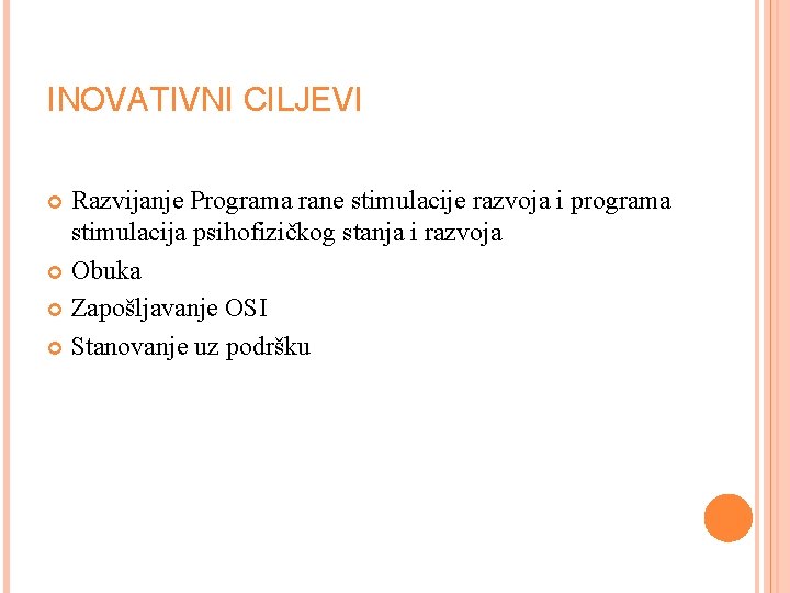 INOVATIVNI CILJEVI Razvijanje Programa rane stimulacije razvoja i programa stimulacija psihofizičkog stanja i razvoja