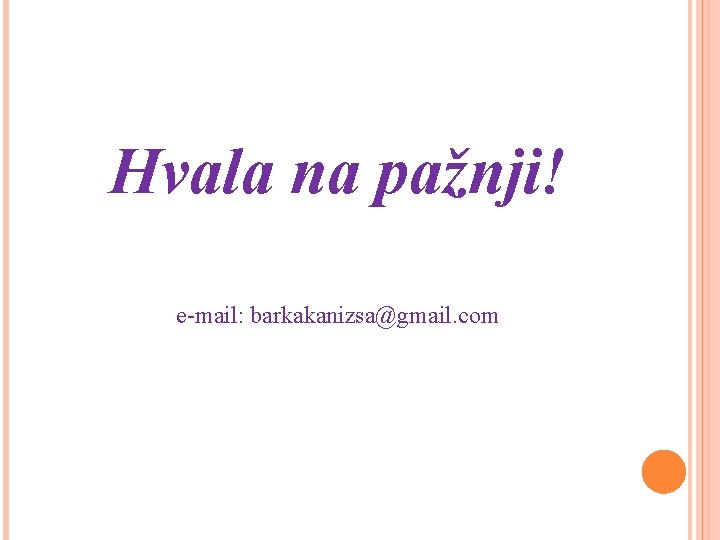 Hvala na pažnji! e-mail: barkakanizsa@gmail. com 