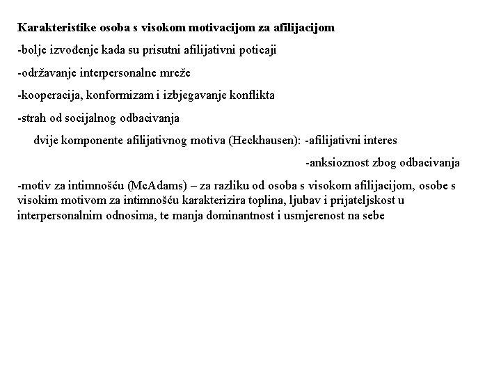 Karakteristike osoba s visokom motivacijom za afilijacijom -bolje izvođenje kada su prisutni afilijativni poticaji