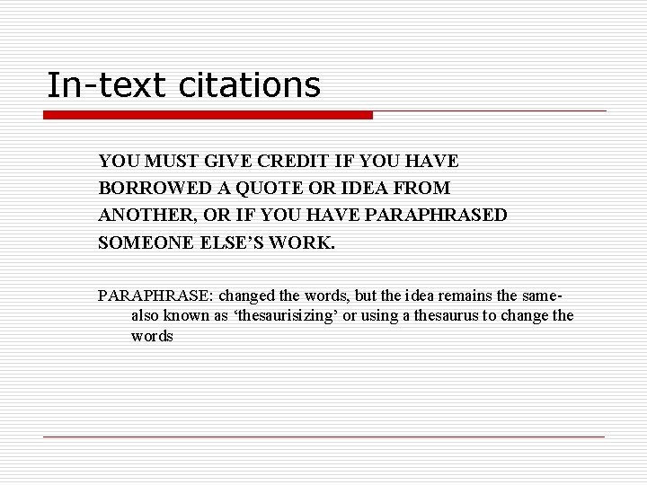 In-text citations YOU MUST GIVE CREDIT IF YOU HAVE BORROWED A QUOTE OR IDEA
