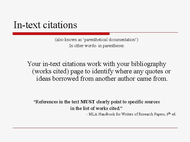 In-text citations (also known as ‘parenthetical documentation’) In other words- in parentheses. Your in-text