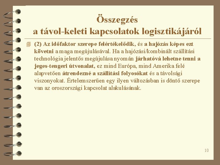 Összegzés a távol-keleti kapcsolatok logisztikájáról 4 (2) Az időfaktor szerepe felértékelődik, és a hajózás