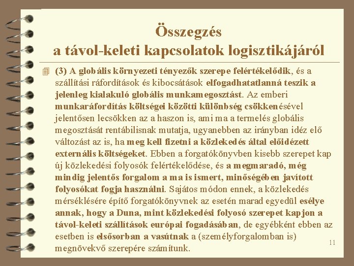 Összegzés a távol-keleti kapcsolatok logisztikájáról 4 (3) A globális környezeti tényezők szerepe felértékelődik, és