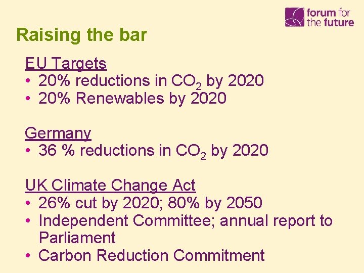 Raising the bar EU Targets • 20% reductions in CO 2 by 2020 •