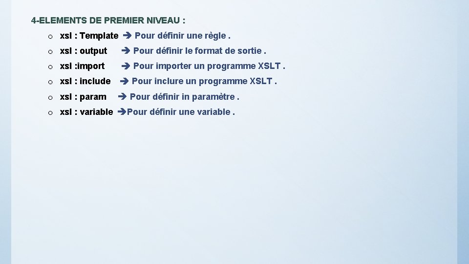4 -ELEMENTS DE PREMIER NIVEAU : o xsl : Template Pour définir une règle.