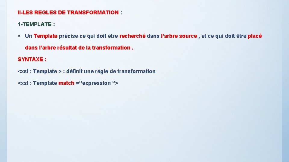 II-LES REGLES DE TRANSFORMATION : 1 -TEMPLATE : § Un Template précise ce qui