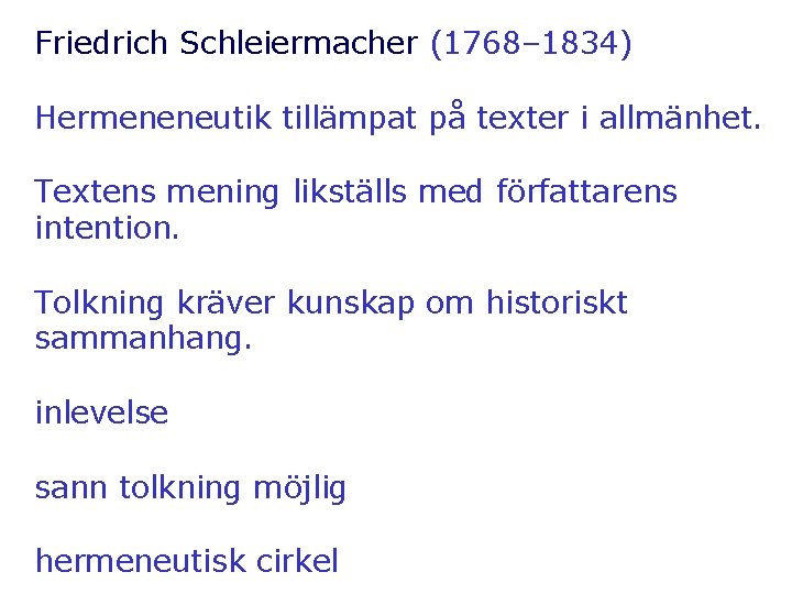 Friedrich Schleiermacher (1768– 1834) Hermeneneutik tillämpat på texter i allmänhet. Textens mening likställs med