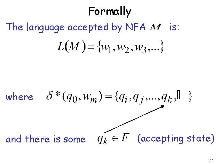 Formally The language accepted by NFA is: where and there is some (accepting state)