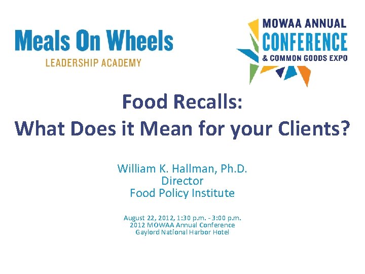 Food Recalls: What Does it Mean for your Clients? William K. Hallman, Ph. D.