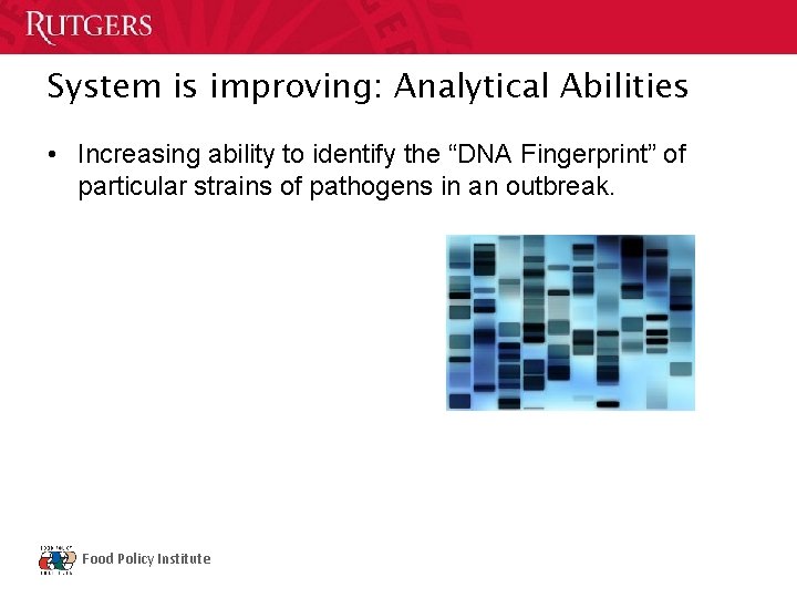 System is improving: Analytical Abilities • Increasing ability to identify the “DNA Fingerprint” of