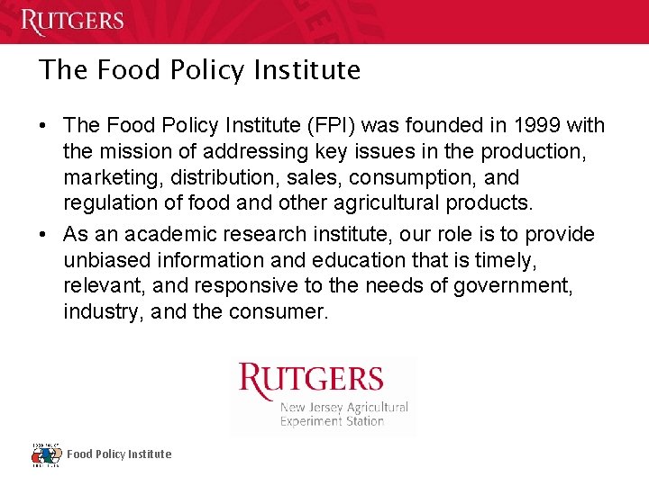 The Food Policy Institute • The Food Policy Institute (FPI) was founded in 1999