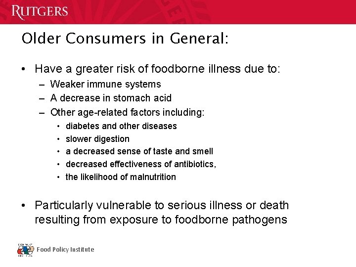 Older Consumers in General: • Have a greater risk of foodborne illness due to: