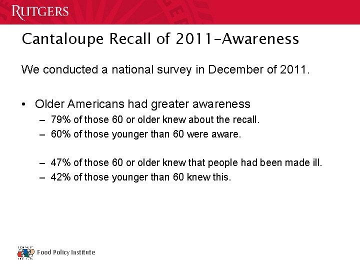 Cantaloupe Recall of 2011 -Awareness We conducted a national survey in December of 2011.