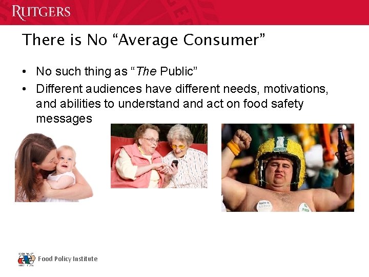 There is No “Average Consumer” • No such thing as “The Public” • Different