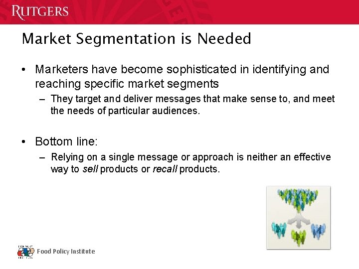 Market Segmentation is Needed • Marketers have become sophisticated in identifying and reaching specific