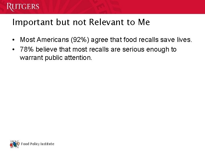 Important but not Relevant to Me • Most Americans (92%) agree that food recalls